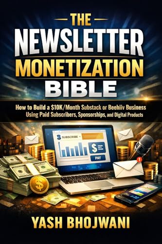 The Newsletter Monetization Bible: How to Build a $10K/Month Substack or Beehiiv Business Using Paid...