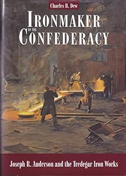 Hardcover Ironmaker to the Confederacy: Joseph R. Anderson and the Tredegar Iron Works Book