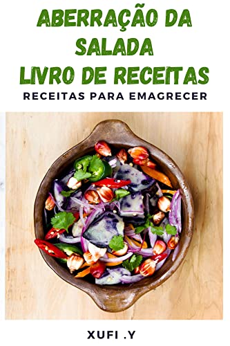 Przepisy na odchudzanie: Um livro de receitas de um louco por saladas - Salada para todos