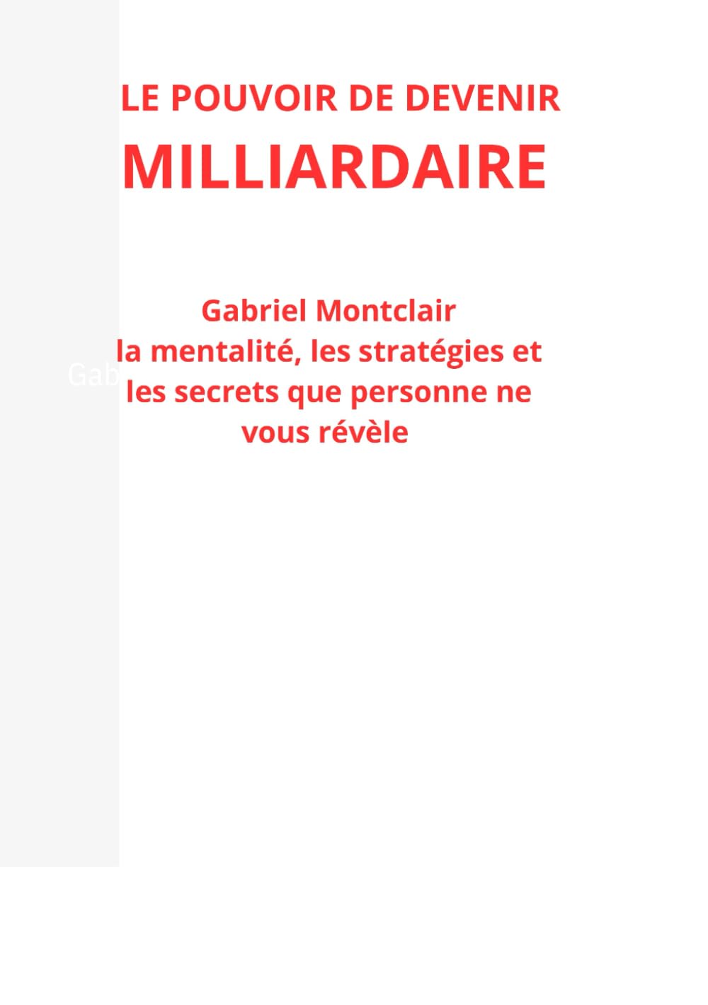 LE POUVOIR DE DEVENIR MILLIARDAIRE: La mentalité, les stratégies et les secrets que personne ne vous révèle
