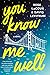 You Know Me Well: A Novel