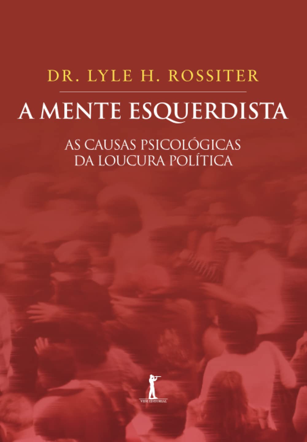 A mente esquerdista: As causas psicológicas da loucura política