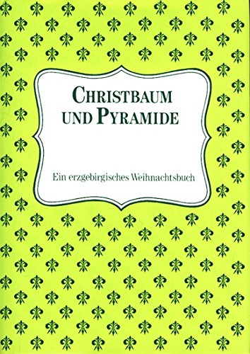 Christbaum und Pyramide - Ein erzgebirgisches Weihnachtsbuch