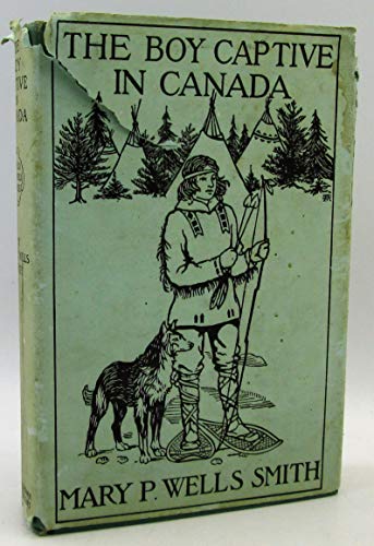 The Boy Captive in Canada. The Old Deerfield Se... B001RB0A6K Book Cover