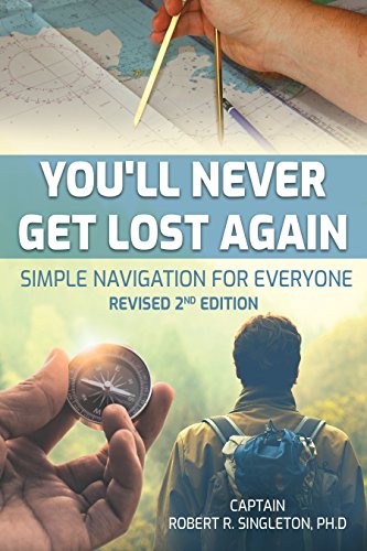 You'll Never Get Lost Again: Simple Navigation for Everyone, Revised 2nd Edition (Best Outdoor Navigation App)