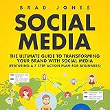 Social Media: The Ultimate Guide to Transforming Your Brand with Social Media