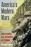 America's Modern Wars: Understanding Iraq, Afghanistan and Vietnam