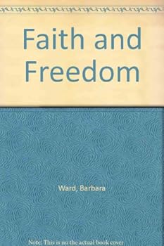 Hardcover Faith and Freedom [Hardcover] by Ward, Barbara Book