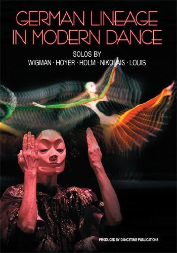 GERMAN LINEAGE IN MODERN DANCE: Solos by Wigman * Hoyer * Holm * Nikolais *