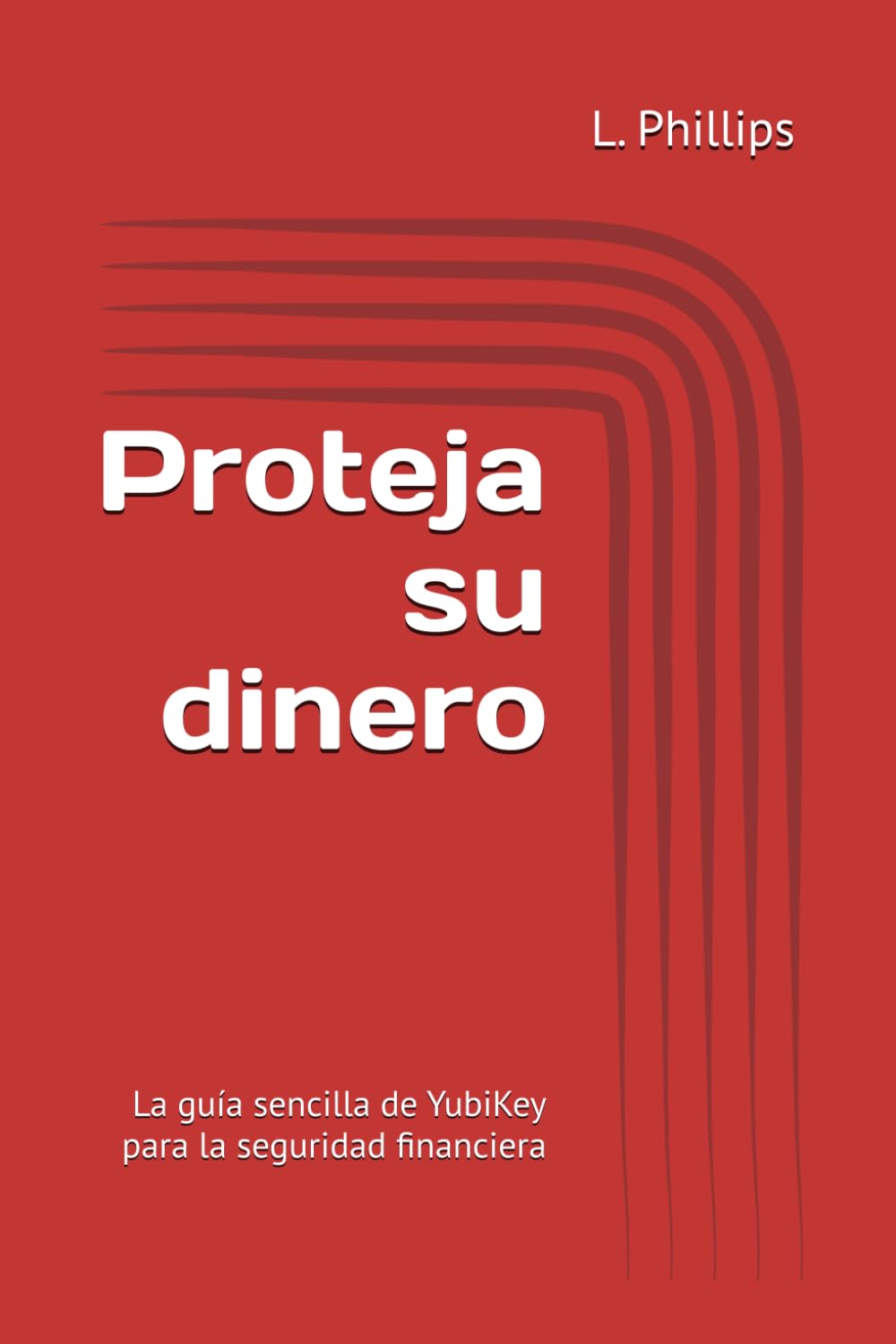 Proteja su dinero: La guía sencilla de YubiKey para la seguridad financiera (Seguridad personal en un mundo digital)