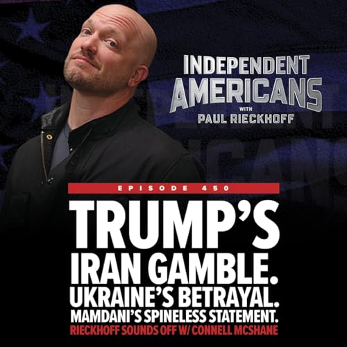 Trump's Iran Gamble. Ukraine&rsquo;s Betrayal. Mamdani&rsquo;s Spineless Statement. Rieckhoff Sounds Off w/ Connell McShane.