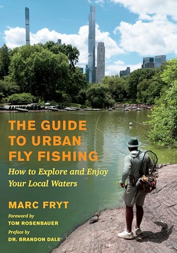 The Guide to Urban Fly Fishing: How to Explore and Enjoy Your Local Waters