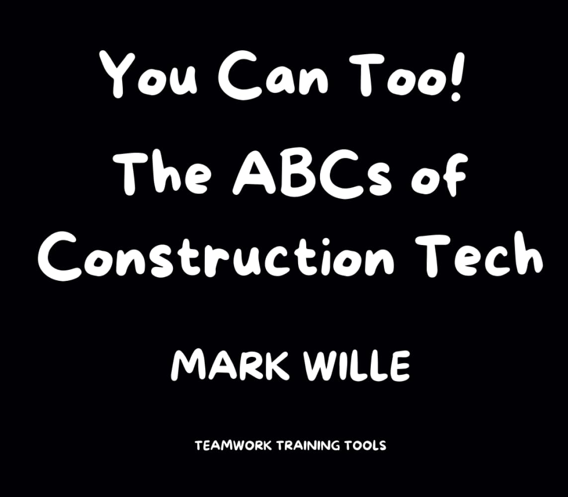 ABCs of Construction Tech: You Can Too! (You Can Too! ABCs of Construction Tech)