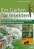 Ein Garten für Insekten: Schmetterlinge, Libellen und andere Wirbellose fördern, beobachten und schützen