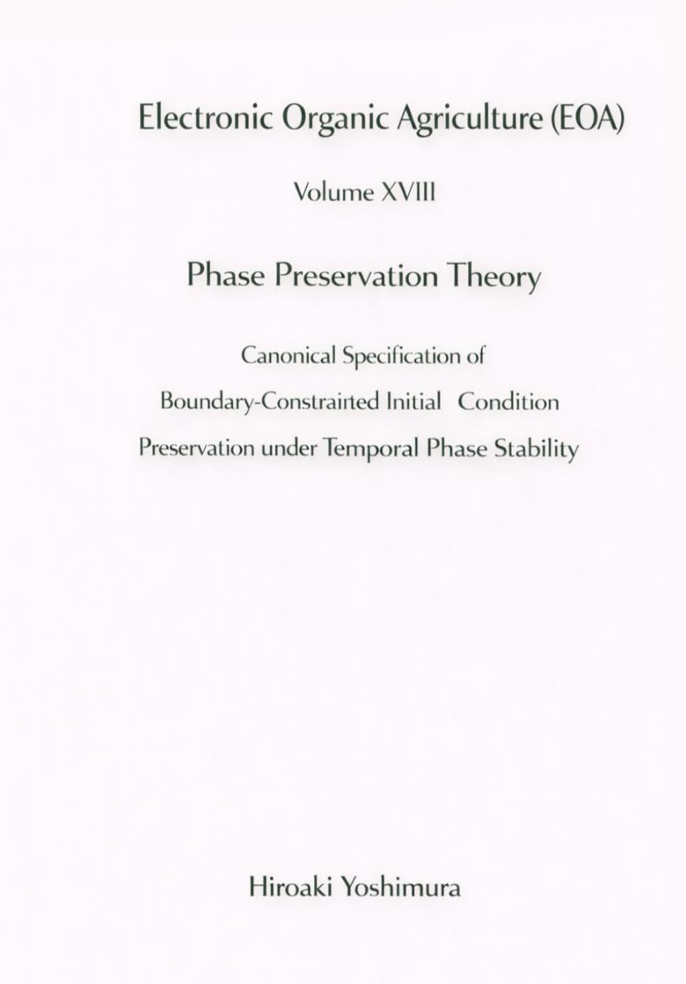Electronic Organic Agriculture (EOA) Volume Volume XVIII Phase Preservation Theory: Canonical Specification of Boundary-Constrained Initial Condition Preservation under Temporal Phase Stability