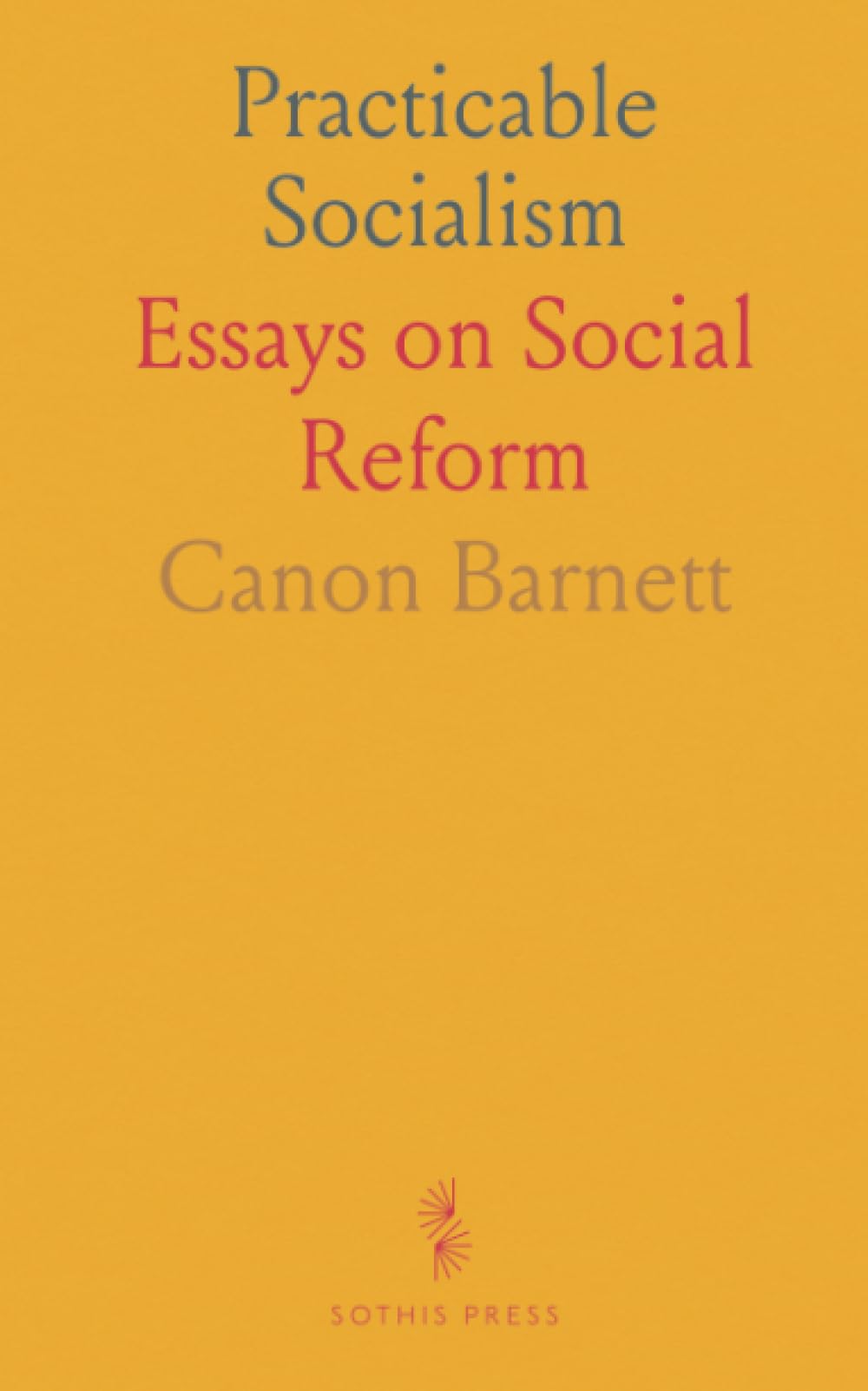 Practicable Socialism: Essays on Social Reform