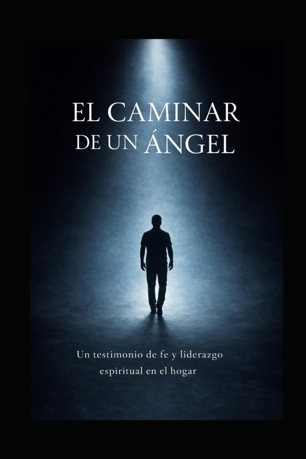 El caminar de un Angel: Cuando Dios forma el corazón que guía a la familia