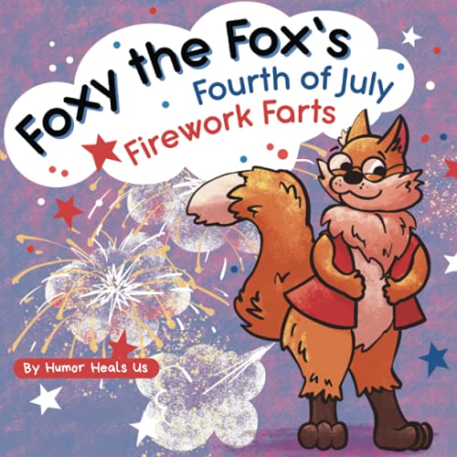 16 Firework Science Experiments & STEM Activities 2 Foxy the Fox’s Fourth of July Firework Farts: A Funny Picture Book For Kids and Adults About a Fox Who Farts, Perfect for Fourth of July (Farting Adventures)