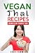 THAI FOOD - VEGAN THAI RECIPES: VEGAN THAI RECIPES FOR THE SLOW COOKER - FRESH THAI FOOD VEGAN RECIPES FOR THE SLOW COOKER (VEGAN THAI SLOW COOKER - THAI FOOD VEGAN RECIPES Book 1)