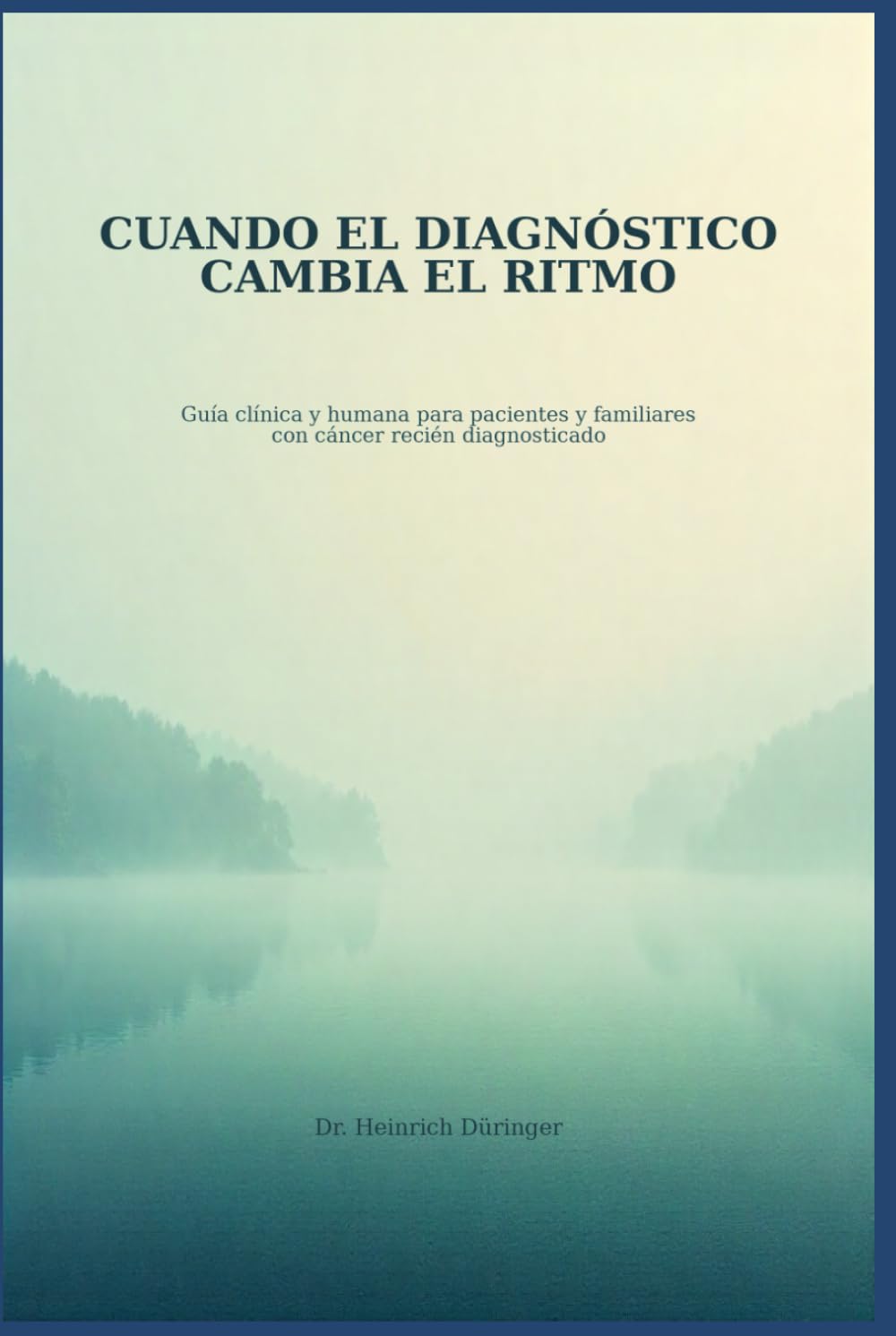 Cuando el diagnóstico dambia el ritmo: Guía clínica y humana para pacientes y familiares con cáncer recién diagosticado
