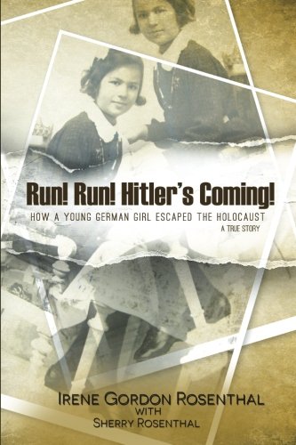 Run! Run! Hitler's Coming!: How a Young German Girl Escaped the Holocaust: A T