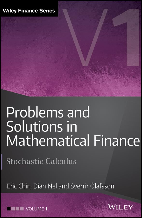 Problems and Solutions in Mathematical Finance, Volume 1: Stochastic Calculus (The Wiley Finance Series)