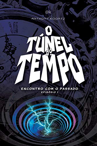 O Túnel Do Tempo: Encontro Com O Passado