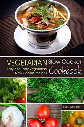 Vegetarian Slow Cooker Cookbook: Easy and Tasty Vegetarian Slow Cooker Recipes