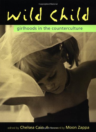 Wild Child: Girlhoods in the Counterculture