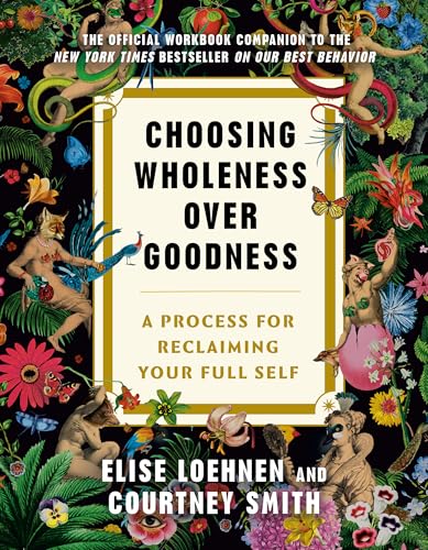 Cover of Choosing Wholeness Over Goodness: A Process for Reclaiming Your Full Self