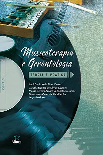Musicoterapia e gerontologia: Teoria e prática - da Silva Júnior (org.), José Davison