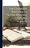  The Complete Writings of Oliver Wendell Holmes;: 10