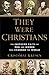 Produktbild They Were Christians: The Inspiring Faith of Men and Women Who Changed the World
