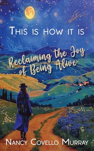 This Is How It Is: Reclaiming the Joy of Being Alive