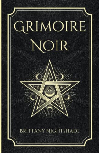 Grimoire Noir: Sorts de pouvoir, d'amour et de destruction