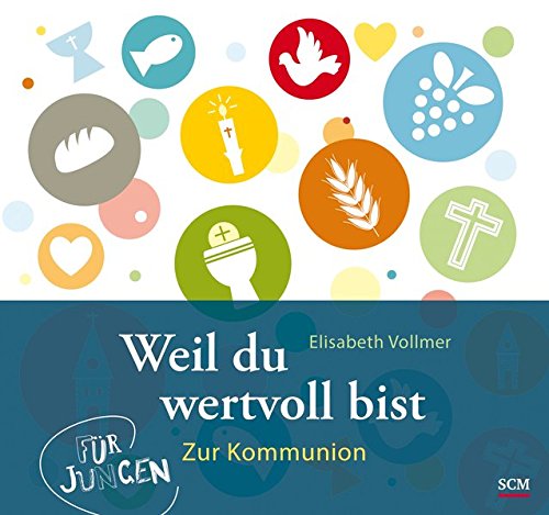 Weil du wertvoll bist - Für Jungen: Zur Kommunion (Feste des Lebens) Weil du wertvoll bist - Für Jungen: Zur Kommunion (Feste des Lebens)