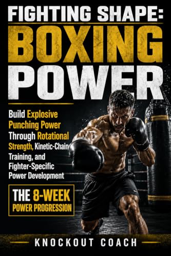 FIGHTING SHAPE: BOXING POWER: Build Explosive Punching Power Through Rotational