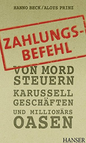 Zahlungsbefehl: Von Mord-Steuern, Karussell-Geschäften und Millionärs-Oasen Zahlungsbefehl: Von Mord-Steuern, Karussell-Geschäften und Millionärs-Oasen