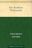 Des Rebbens Pfeifenrohr. Jiddische Erzählungen