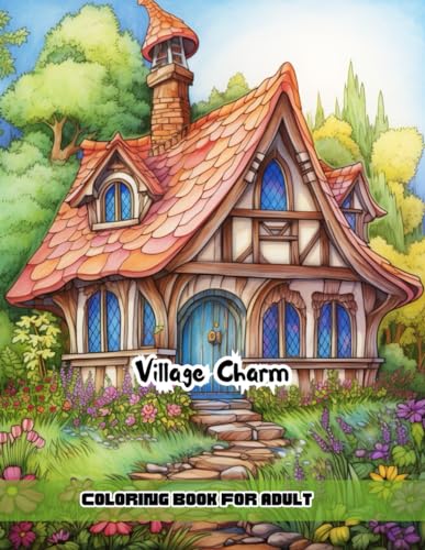 Village Charm Coloring Book For Adults: Full Pages of Relaxation and Calm