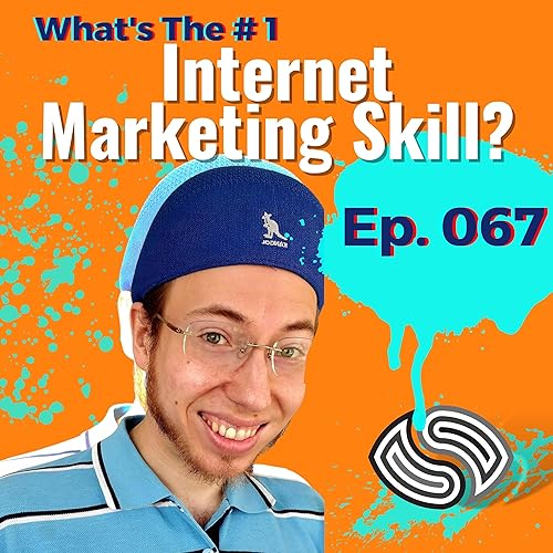 What Is The # 1 Internet Marketing Skill? [067