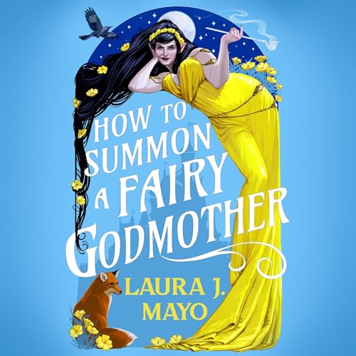 How to Summon a Fairy Godmother: A Laugh-Out-Loud Fairytale What-If by Laura J. Mayo episode artwork