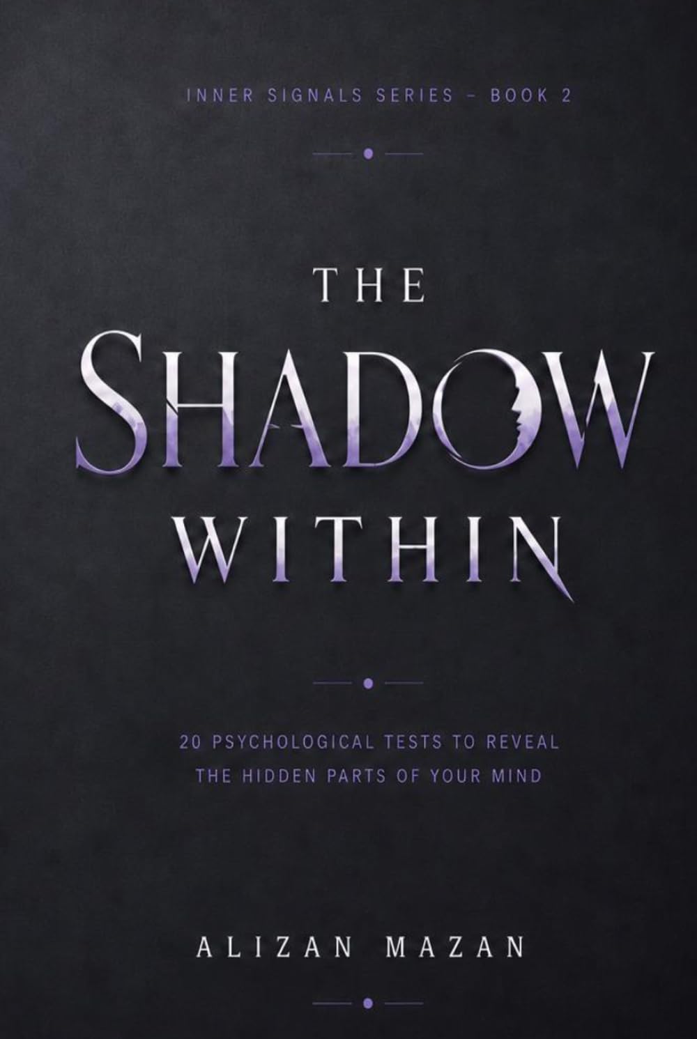 The Shadow Within: 20 Psychological Tests to Reveal the Hidden Parts of Your Mind (Inner Signals Series)