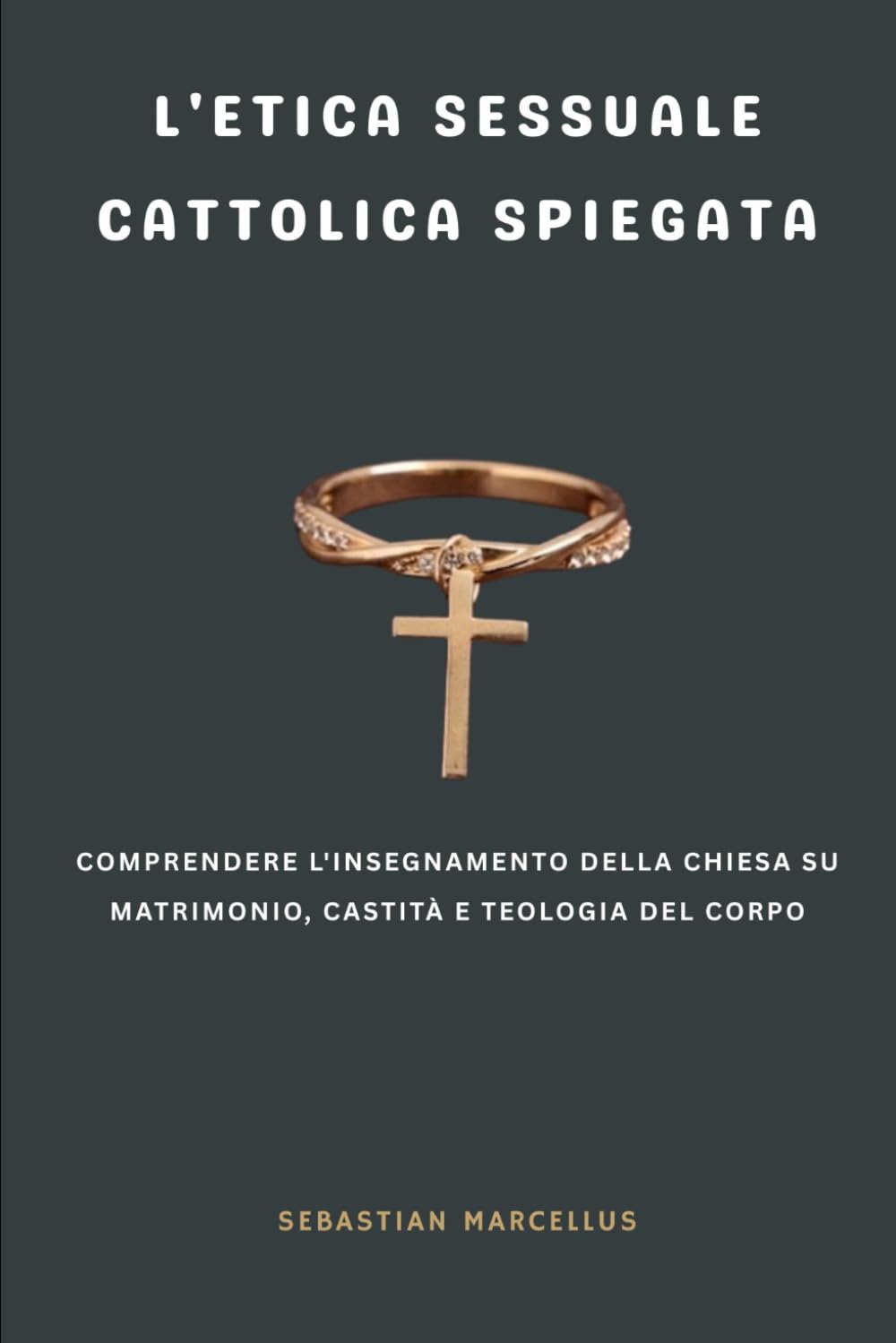 L'etica sessuale cattolica spiegata: Comprendere l'insegnamento della Chiesa su matrimonio, castità e teologia del corpo
