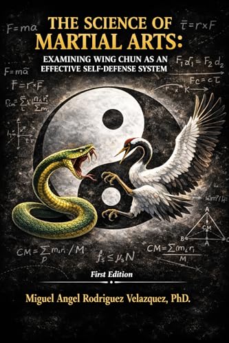 The Science of Martial Arts: Examining Wing Chun as an Effective ...