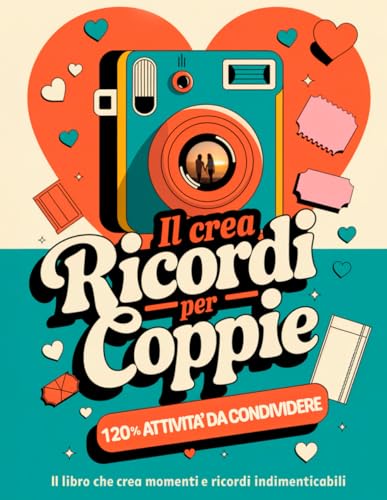 Il Crea Ricordi Coppie: Creamomenti ed Esperienze da Vivere Insieme - 120% attività da condividere: Libro con Tantissime Cose da Fare in Coppia per Rafforzare il Vostro Legame