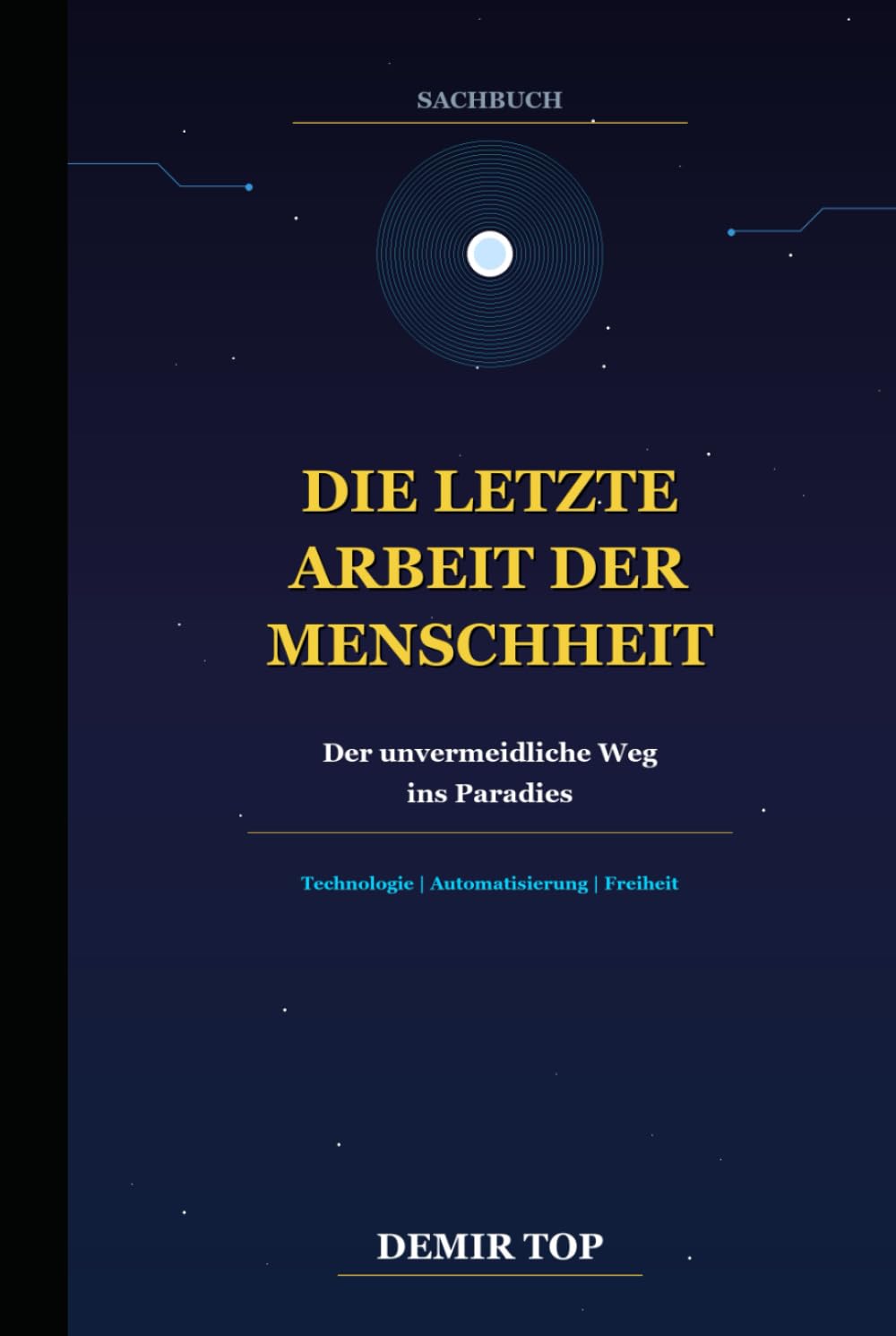 DIE LETZTE ARBEIT DER MENSCHHEIT: Der unvermeidliche Weg ins Paradies