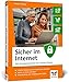 Sicher im Internet: Der bewährte Ratgeber für mehr Sicherheit am PC und im Internet. So schützen Sie sich vor Hacking, Computerviren und Datendiebstahl
