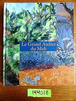 Le grand atelier du Midi : de Van Gogh à Bonnard, de Cézanne à Matisse : Exposition Marseille, musée des Beaux-arts 2013 2711860345 Book Cover