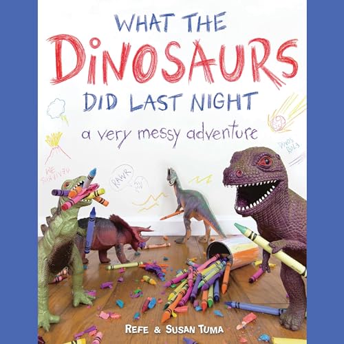 What the Dinosaurs Did Last Night by Refe Tuma, Susan Tuma episode artwork